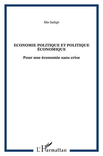 Couverture du livre « Économie politique et politique économique ; pour une économie sans crise » de Elie Sadigh aux éditions L'harmattan