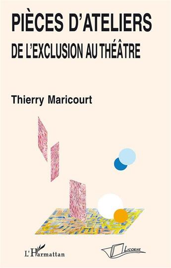 Couverture du livre « Pièces d'ateliers : De l'exclusion au théâtre » de  aux éditions La Licorne