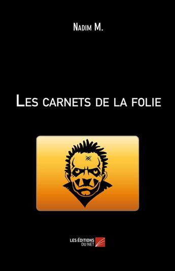 Couverture du livre « Les carnets de la folie » de Nadim M. aux éditions Editions Du Net