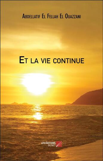 Couverture du livre « Et la vie continue » de Abdellatif El Fellah El Ouazzani aux éditions Editions Du Net