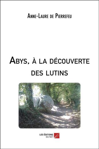 Couverture du livre « Abys, à la decouverte des lutins » de Anne-Laure De Pierrefeu aux éditions Editions Du Net