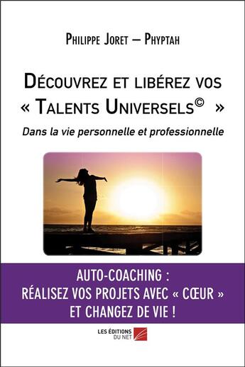 Couverture du livre « Découvrez et libérez vos talents universels dans la vie personnelle et professionnelle » de Philippe Joret Phyptah aux éditions Editions Du Net