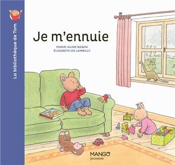 Couverture du livre « Je m'ennuie » de Elisabeth De Lambilly et Marie-Aline Bawin aux éditions Mango