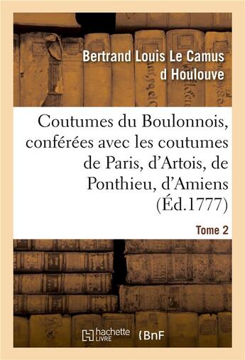 Couverture du livre « Coutumes du boulonnois, conferees avec les coutumes de paris, d'artois, de ponthieu - d'amiens et de » de Le Camus D Houlouve aux éditions Hachette Bnf