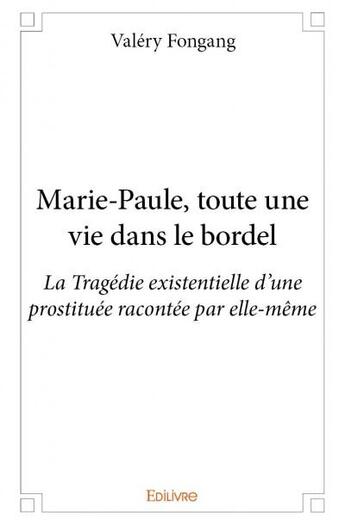 Couverture du livre « Marie-Paule, toute une vie dans le bordel » de Valery Fongang aux éditions Edilivre