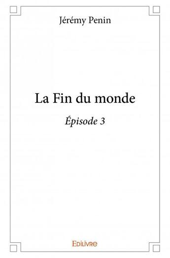 Couverture du livre « La fin du monde t.3 » de Jeremy Penin aux éditions Edilivre