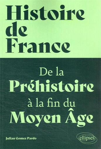 Couverture du livre « Histoire de France, volume 1 : la France de la Préhistoire à la fin du Moyen Âge » de Julian Gomez Pardo aux éditions Ellipses