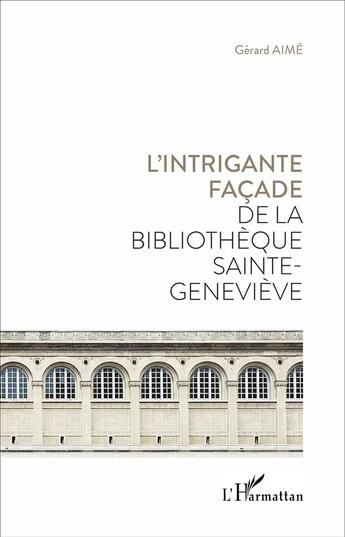 Couverture du livre « L'intrigante façade de la bibliothèque Sainte Genviève » de Aime Gerard aux éditions L'harmattan