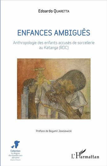 Couverture du livre « Enfances ambiguës ; anthropologie des enfants accusés de sorcellerie au Katanga (RDC) » de Edoardo Quaretta aux éditions L'harmattan