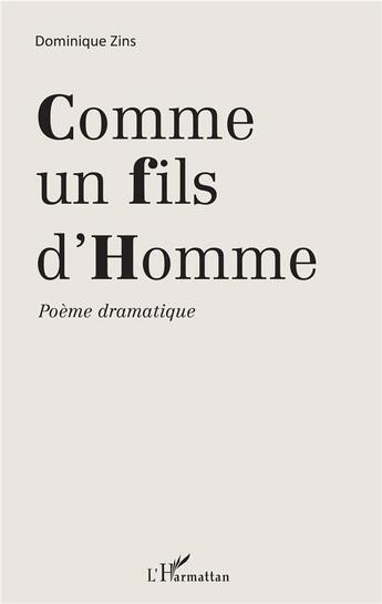 Couverture du livre « Comme un fils d'homme ; poème dramatique » de Dominique Zins aux éditions L'harmattan