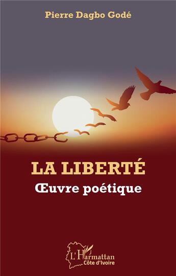 Couverture du livre « La liberté ; oeuvre poétique » de Pierre Dagbo Gode aux éditions L'harmattan