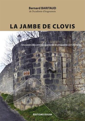 Couverture du livre « La jambe de Clovis ; souvenirs des années quarante et cinquante en Charente » de Bernard Baritaud aux éditions Douin