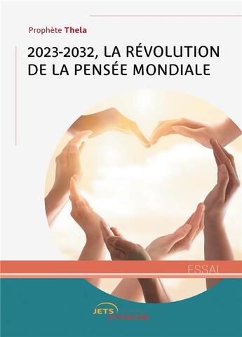 Couverture du livre « 2023-2032, la révolution de la pensée mondiale » de Thela Prophete aux éditions Jets D'encre