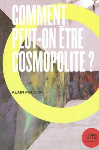 Couverture du livre « Comment peut-on être cosmopolite ? » de Alain Policar aux éditions Bord De L'eau