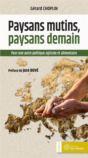 Couverture du livre « Paysans mutins, paysans demain ; pour une autre politique agricole et alimentaire » de Gerard Choplin aux éditions Yves Michel