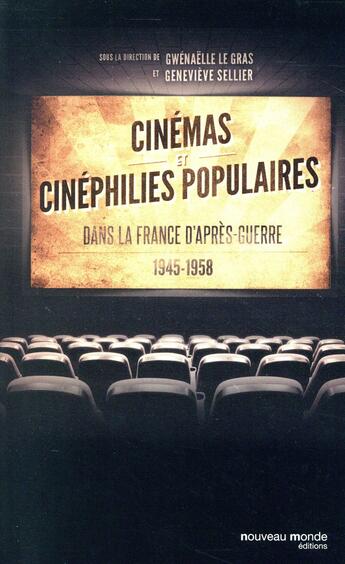 Couverture du livre « Cinémas et cinéphilies populaires (1945-1958) » de Gwenaelle Le Gras et Genevieve Sellier aux éditions Nouveau Monde