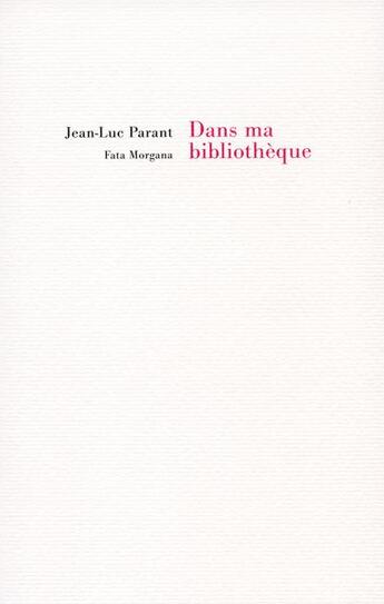 Couverture du livre « Dans ma bibliothèque » de Jean-Luc Parant aux éditions Fata Morgana