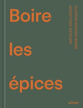 Couverture du livre « Boire les épices - Recettes de boissons délicieusement parfumées » de Mathilde Roellinger et Beena Parandin-Migotto aux éditions Eugen Ulmer