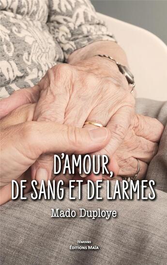 Couverture du livre « D'amour, de sang et de larmes » de Mado Duploye aux éditions Editions Maia