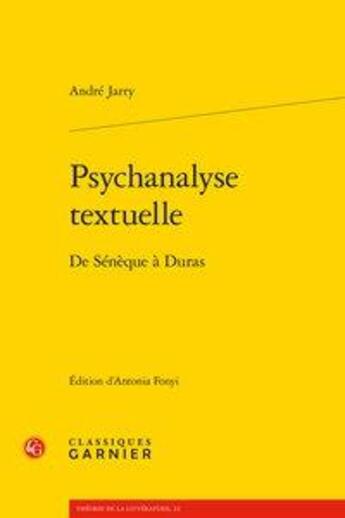 Couverture du livre « Psychanalyse textuelle ; de Sénèque à Duras » de Andre Jarry aux éditions Classiques Garnier