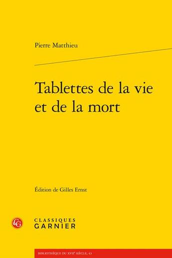 Couverture du livre « Tablettes de la vie et de la mort » de Pierre Matthieu aux éditions Classiques Garnier