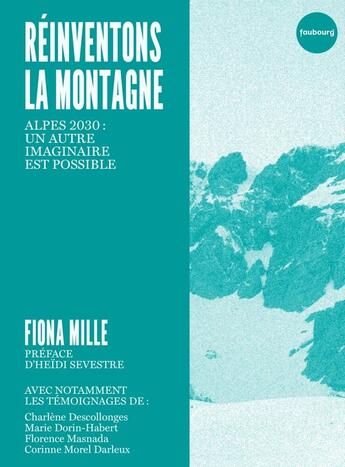 Couverture du livre « Réinventons la montagne : Alpes 2030, un autre imaginaire est possible » de Fiona Mille aux éditions Faubourg