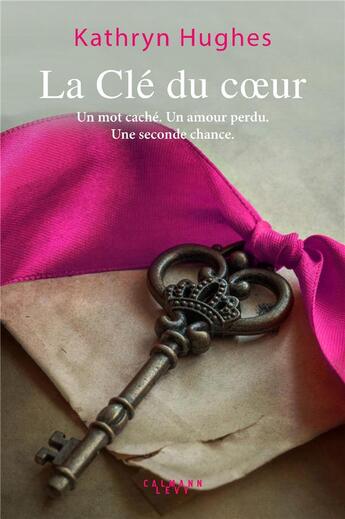 Couverture du livre « La clé du coeur » de Kathryn Hughes aux éditions Calmann-levy