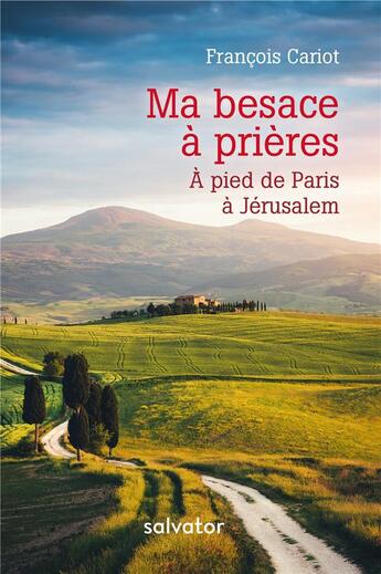 Couverture du livre « Ma besace à prières ; à pied de Paris à Jérusalem » de Francois Cariot aux éditions Salvator