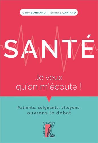 Couverture du livre « La santé racontée par ses usagers ; ce qui dysfonctionne, comment l'améliorer ? » de Gaby Bonnand et Etienne Caniard aux éditions Editions De L'atelier