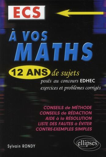 Couverture du livre « À vos maths ; 12 ans de sujets posés au concours EDHEC ECS ; exercices et problèmes corrigés (édition 2010) » de Sylvain Rondy aux éditions Ellipses