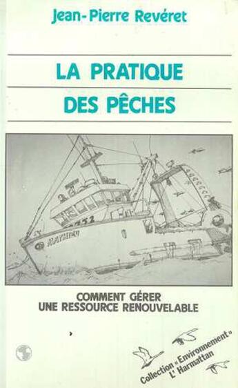 Couverture du livre « La pratique des pêches ; comment gérer une ressource renouvelable » de Jean-Pierre Reveret aux éditions L'harmattan