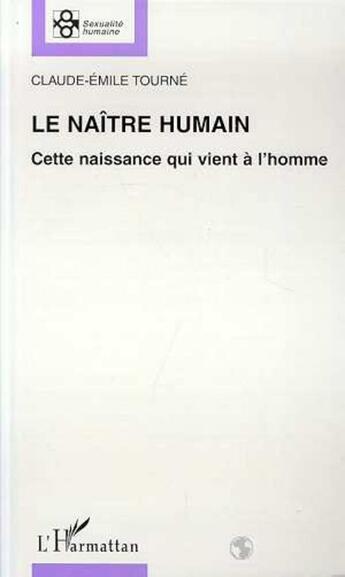 Couverture du livre « LE NAÎTRE HUMAIN » de Claude-Emile Tourné aux éditions L'harmattan