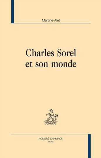 Couverture du livre « Charles Sorel et son monde » de Martine Alet aux éditions Honore Champion