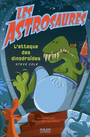 Couverture du livre « Les astrosaures t.7 ; l'attaque des dino-droïdes » de Steve Cole et Sebastien Telleschi aux éditions Milan