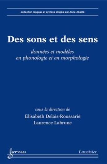 Couverture du livre « Des sons et des sens donnees et modeles en phonologie et en morphologie collection langues et syntax » de Delais-Roussari aux éditions Hermes Science Publications