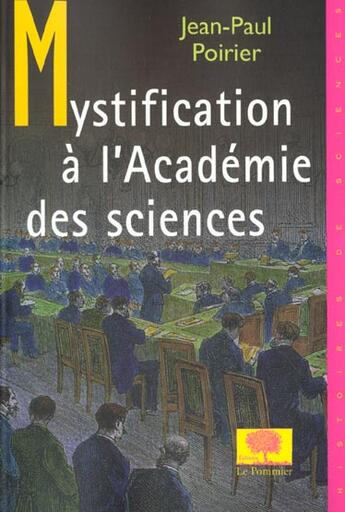 Couverture du livre « Mystification a l'academie des sciences » de Jean-Paul Poirier aux éditions Le Pommier