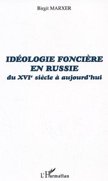 Couverture du livre « Idéologie foncière en Russie : du XVIe siècle à aujourd'hui » de Birgit Marxer aux éditions L'harmattan