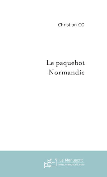 Couverture du livre « Le paquebot Normandie » de Christian Co aux éditions Le Manuscrit