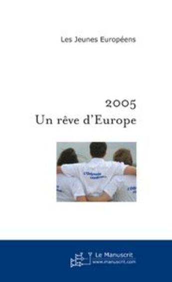 Couverture du livre « 2005 : un reve d'europe » de Jeunes Europeens aux éditions Le Manuscrit