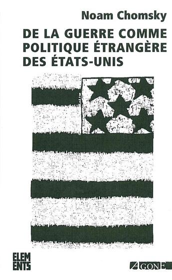 Couverture du livre « De la guerre comme politique étrangère des Etats-Unis (4e édition) » de Noam Chomsky aux éditions Agone