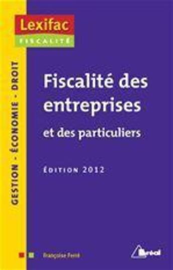 Couverture du livre « Fiscalité des entreprises et des particuliers (édition 2012) » de Francoise Ferre aux éditions Breal