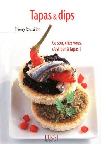 Couverture du livre « Tapas & dips ; ce soir, chez vous, c'est bar à tapas ! » de Thierry Roussillon aux éditions First