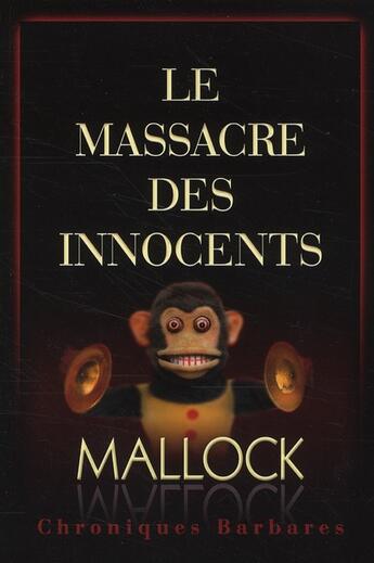 Couverture du livre « Le massacre des innocents ; chroniques barbares » de Amedee Mallock aux éditions Jbz Et Cie