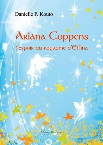 Couverture du livre « Ariana Coppens ; l'espoir du royaume d'Elfina » de Kouto Danielle F. aux éditions Benevent