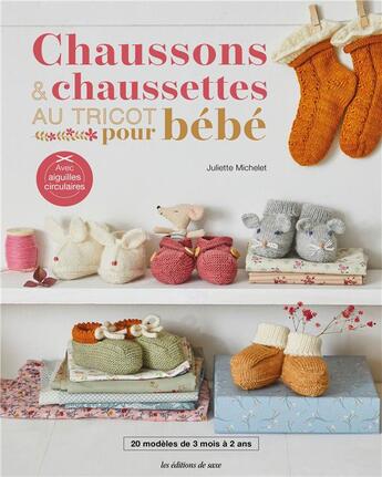 Couverture du livre « Chaussons & chaussettes au tricot pour bébé : 20 modèles de 3 mois à 2 ans » de Juliette Michelet aux éditions De Saxe