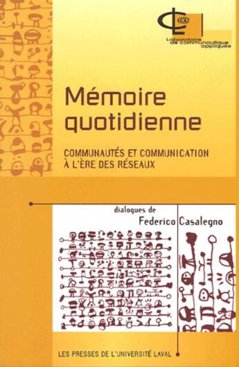 Couverture du livre « Mémoire quotidienne ; communautés et communication à l'ère des réseaux » de Federico Casalegno aux éditions Presses De L'universite De Laval