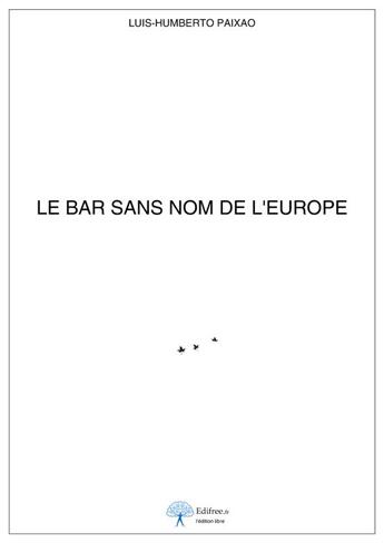 Couverture du livre « Le Bar Sans Nom De L'Europe » de Paixao Luis-Humberto aux éditions Edilivre-aparis