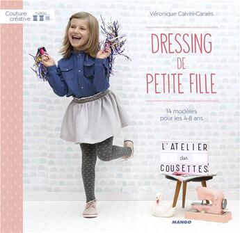 Couverture du livre « Dressing de petite fille ; 14 modèles pour les 4-8 ans » de Veronique Calvini Caraes aux éditions Mango