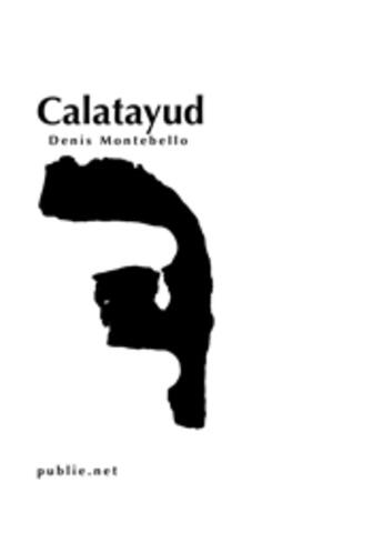 Couverture du livre « Calatayud » de Denis Montebello aux éditions Publie.net