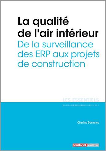 Couverture du livre « L'ESSENTIEL SUR T.329 ; la qualité de l'air intérieur ; de la surveillance des ERP aux projets de construction » de Charline Dematteo aux éditions Territorial